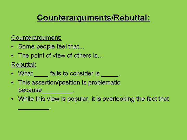 Counterarguments/Rebuttal: Counterargument: • Some people feel that… • The point of view of others