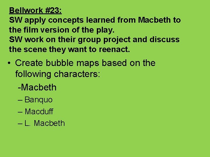 Bellwork #23: SW apply concepts learned from Macbeth to the film version of the