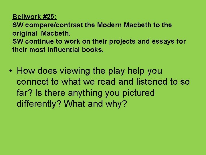 Bellwork #25: SW compare/contrast the Modern Macbeth to the original Macbeth. SW continue to