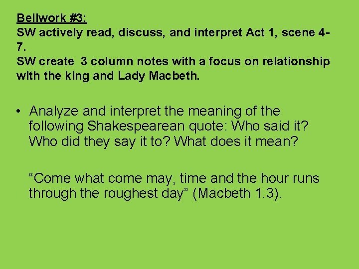 Bellwork #3: SW actively read, discuss, and interpret Act 1, scene 47. SW create