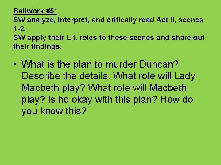 Bellwork #5: SW analyze, interpret, and critically read Act II, scenes 1 -2. SW