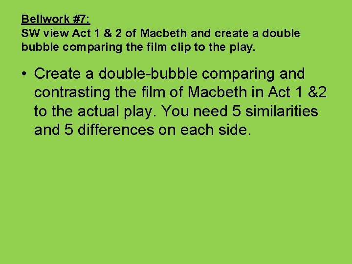 Bellwork #7: SW view Act 1 & 2 of Macbeth and create a double