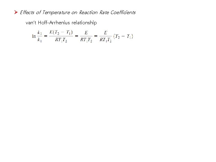 Ø Effects of Temperature on Reaction Rate Coefficients van’t Hoff-Arrhenius relationship 