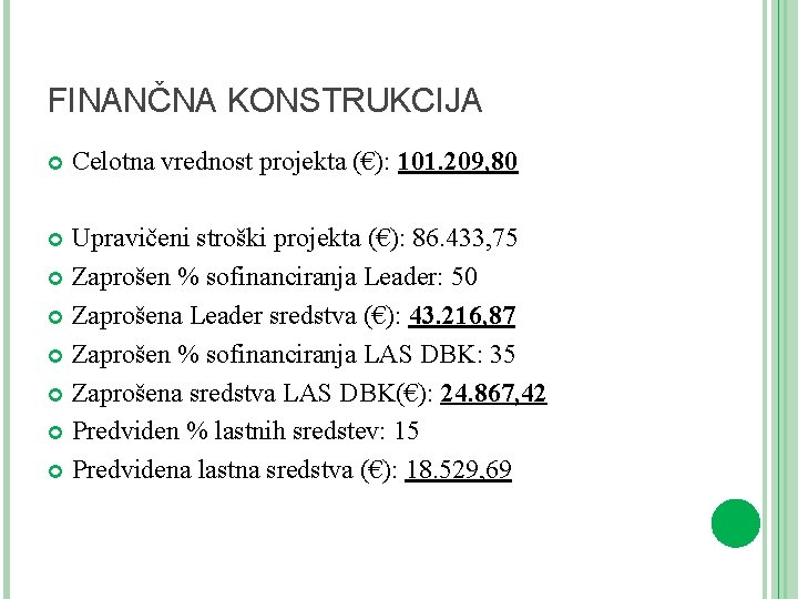 FINANČNA KONSTRUKCIJA Celotna vrednost projekta (€): 101. 209, 80 Upravičeni stroški projekta (€): 86.