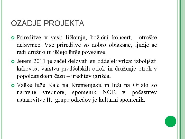 OZADJE PROJEKTA Prireditve v vasi: ličkanja, božični koncert, otroške delavnice. Vse prireditve so dobro