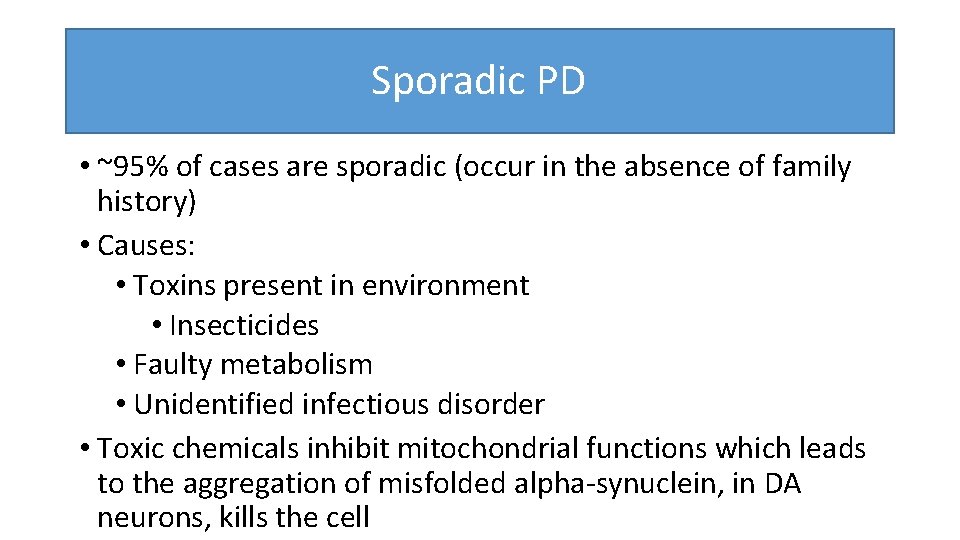  Sporadic PD • ~95% of cases are sporadic (occur in the absence of