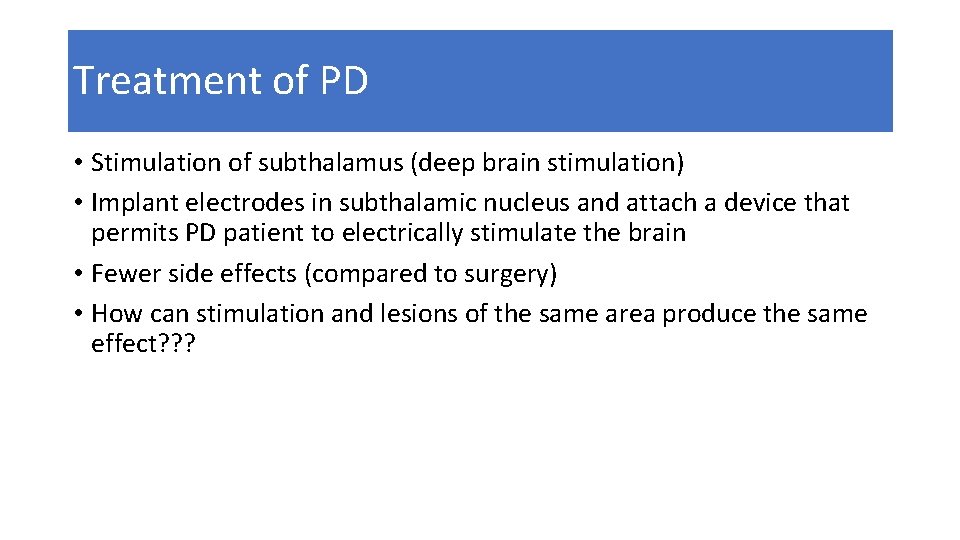 Treatment of PD • Stimulation of subthalamus (deep brain stimulation) • Implant electrodes in