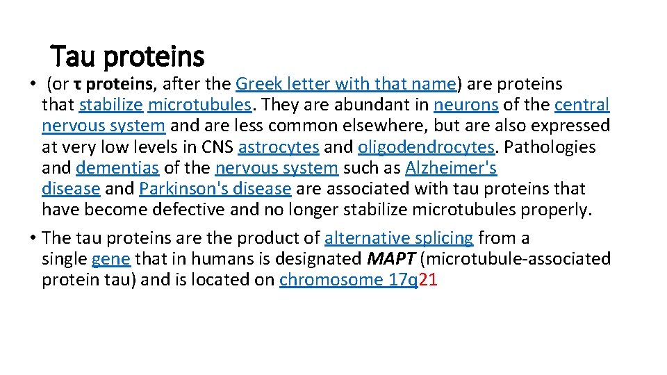 Tau proteins • (or τ proteins, after the Greek letter with that name) are