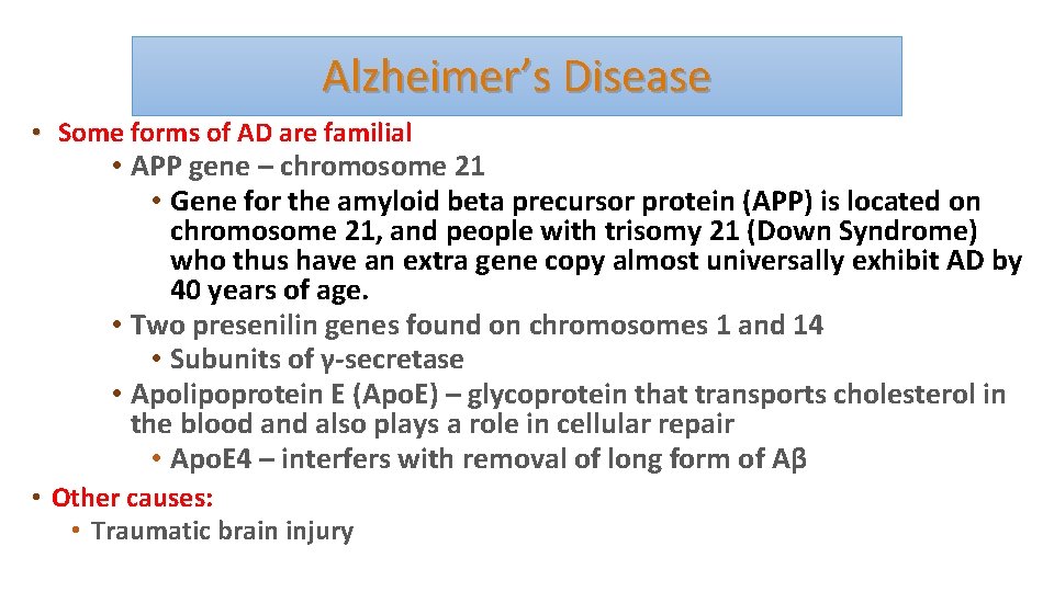 Alzheimer’s Disease • Some forms of AD are familial • APP gene – chromosome
