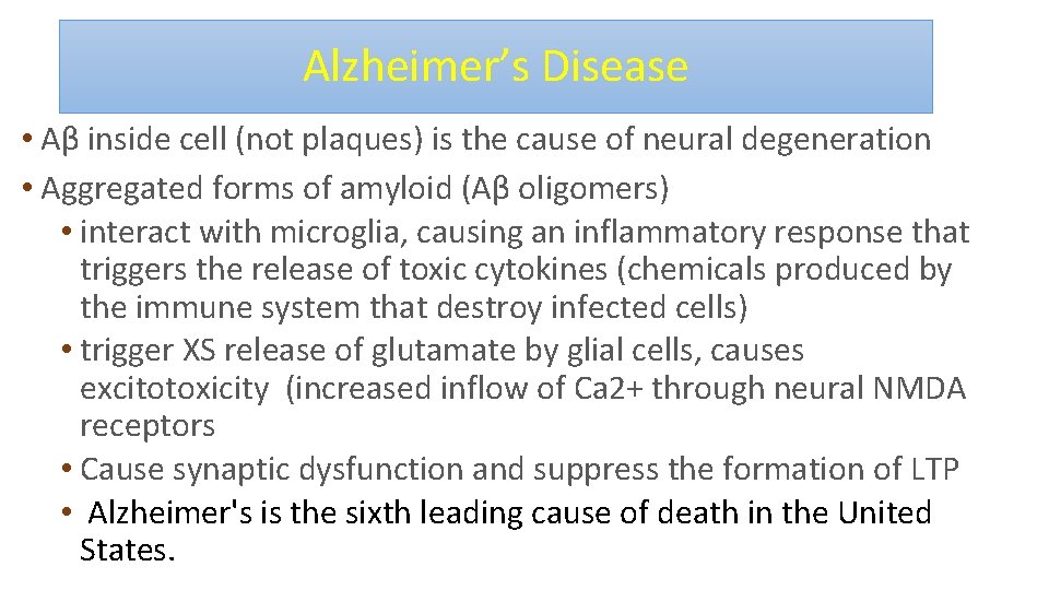 Alzheimer’s Disease • Aβ inside cell (not plaques) is the cause of neural degeneration