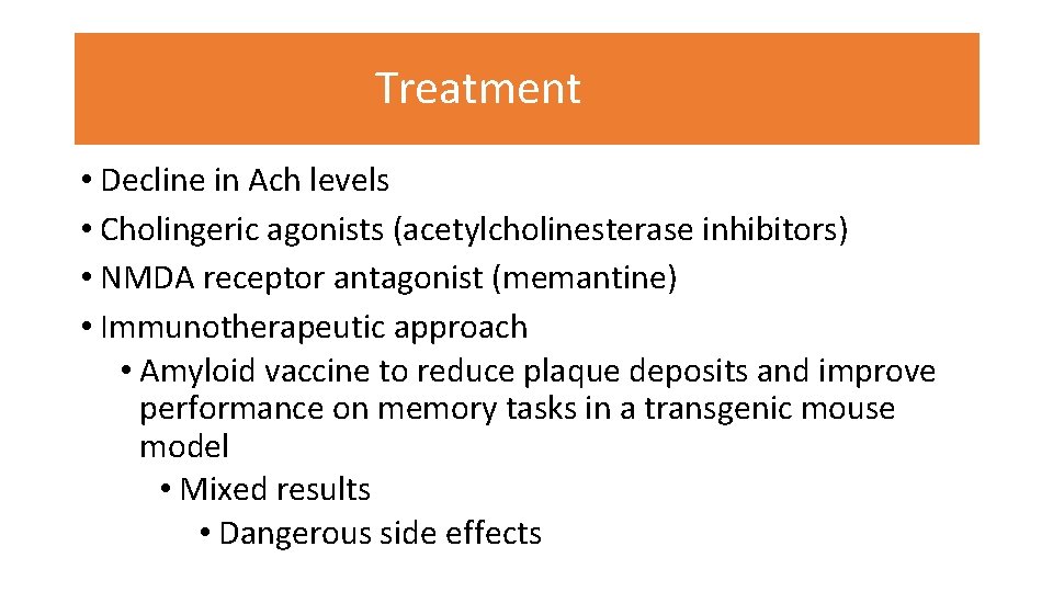  Treatment • Decline in Ach levels • Cholingeric agonists (acetylcholinesterase inhibitors) • NMDA