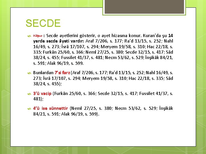 SECDE ﺳﺠﺪﻩ : Secde ayetlerini gösterir, o ayet hizasına konur. Kuran'da şu 14 yerde