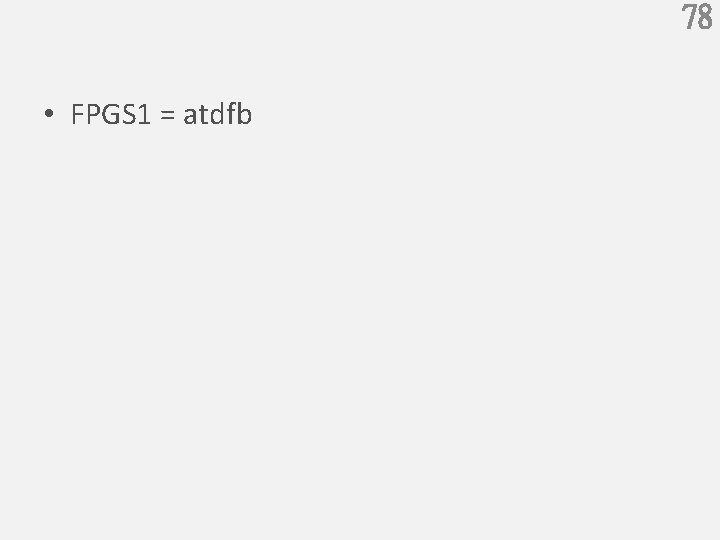 78 • FPGS 1 = atdfb 