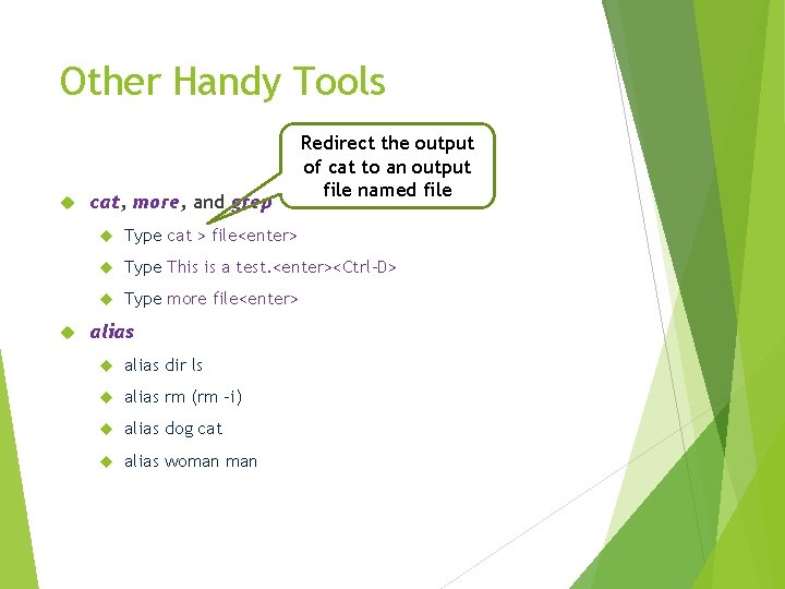 Other Handy Tools cat, more, and grep Redirect the output of cat to an