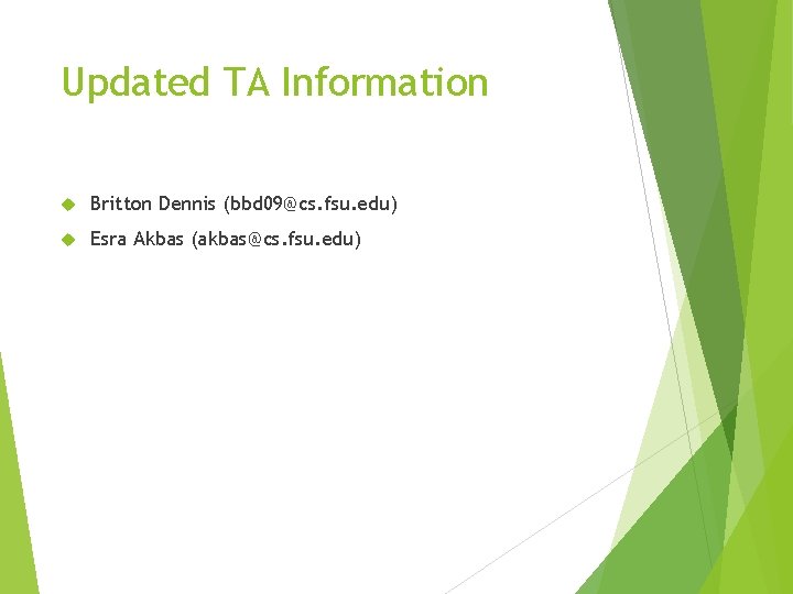 Updated TA Information Britton Dennis (bbd 09@cs. fsu. edu) Esra Akbas (akbas@cs. fsu. edu)