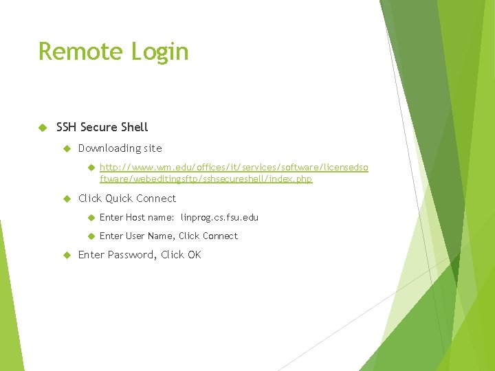 Remote Login SSH Secure Shell Downloading site http: //www. wm. edu/offices/it/services/software/licensedso ftware/webeditingsftp/sshsecureshell/index. php Click