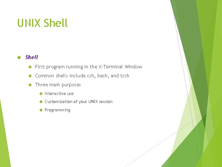 UNIX Shell First program running in the X-Terminal Window Common shells include csh, bash,