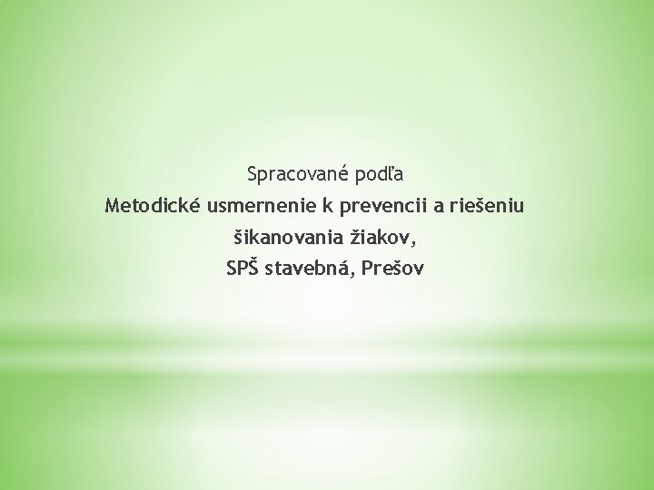 Spracované podľa Metodické usmernenie k prevencii a riešeniu šikanovania žiakov, SPŠ stavebná, Prešov 