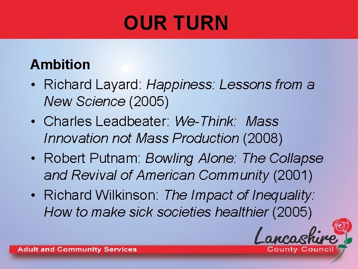 OUR TURN Ambition • Richard Layard: Happiness: Lessons from a New Science (2005) •