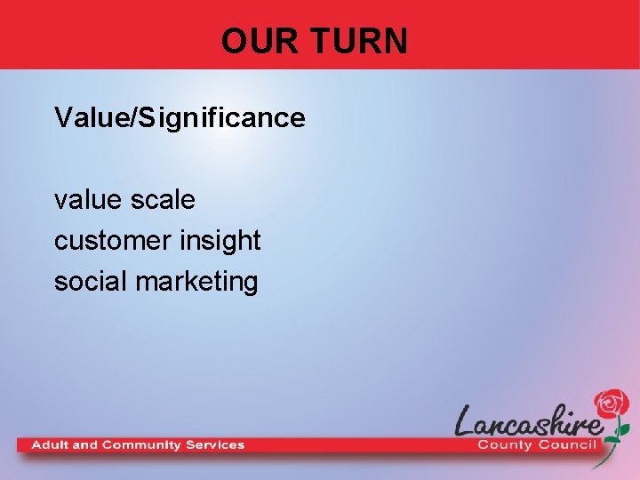 OUR TURN Value/Significance value scale customer insight social marketing 