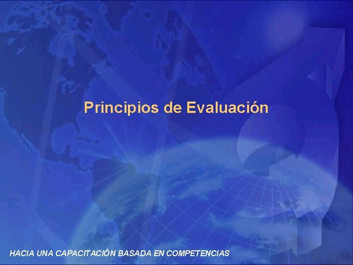 Principios de Evaluación HACIA UNA CAPACITACIÓN BASADA EN COMPETENCIAS 