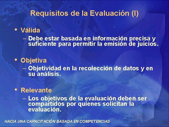 Requisitos de la Evaluación (I) • Válida – Debe estar basada en información precisa