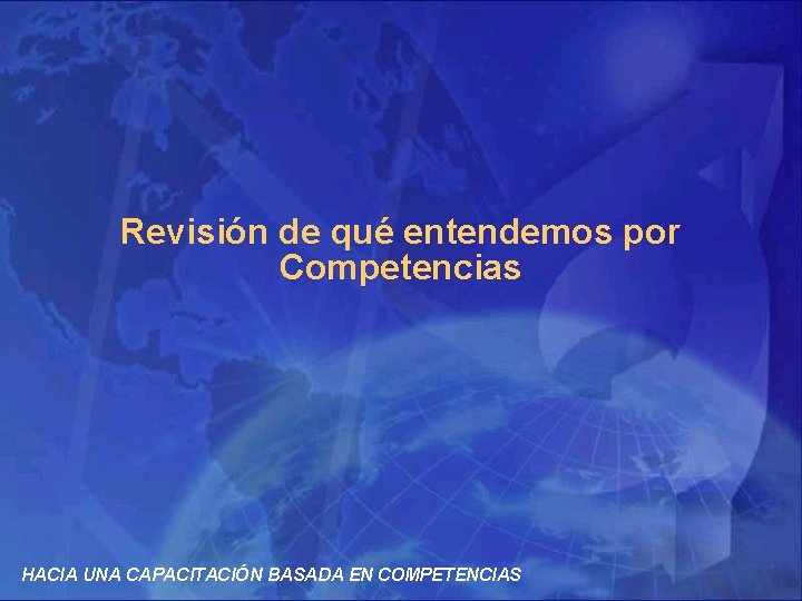 Revisión de qué entendemos por Competencias HACIA UNA CAPACITACIÓN BASADA EN COMPETENCIAS 