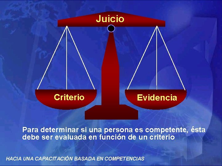 Juicio Criterio Evidencia Para determinar si una persona es competente, ésta debe ser evaluada