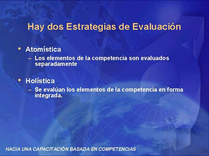 Hay dos Estrategias de Evaluación • Atomística – Los elementos de la competencia son