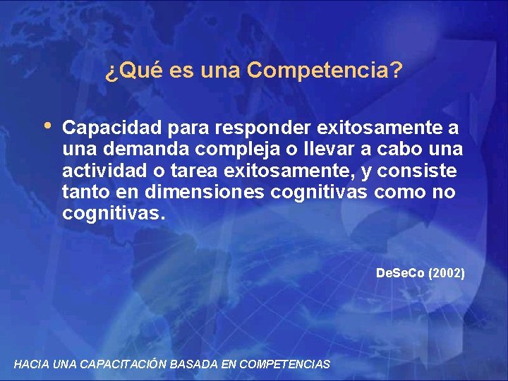 ¿Qué es una Competencia? • Capacidad para responder exitosamente a una demanda compleja o