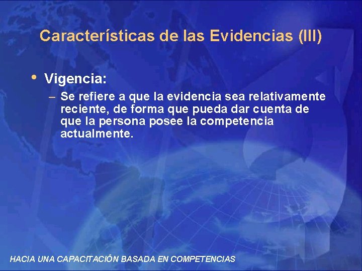 Características de las Evidencias (III) • Vigencia: – Se refiere a que la evidencia