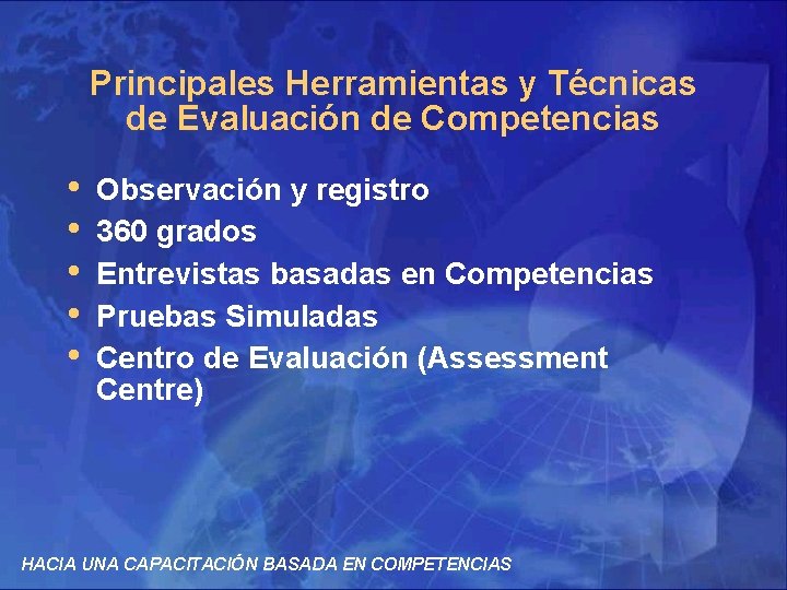 Principales Herramientas y Técnicas de Evaluación de Competencias • • • Observación y registro