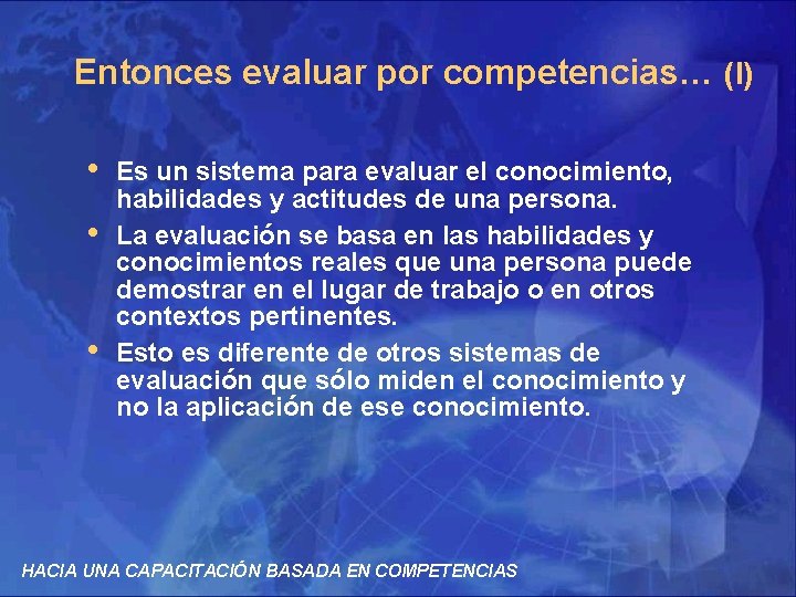 Entonces evaluar por competencias… (I) • • • Es un sistema para evaluar el