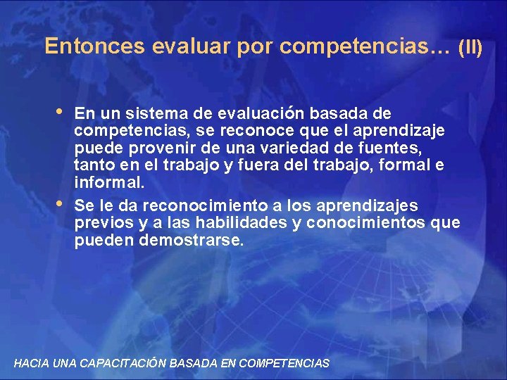 Entonces evaluar por competencias… (II) • • En un sistema de evaluación basada de