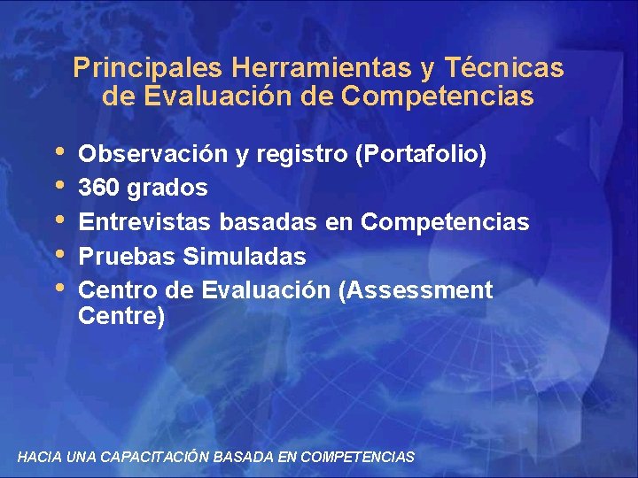 Principales Herramientas y Técnicas de Evaluación de Competencias • • • Observación y registro