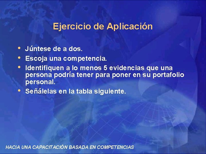 Ejercicio de Aplicación • • Júntese de a dos. Escoja una competencia. Identifiquen a