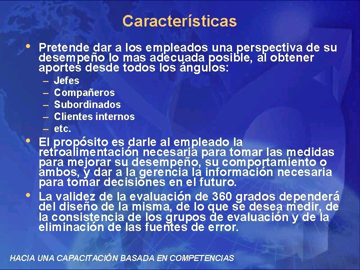 Características • • • Pretende dar a los empleados una perspectiva de su desempeño