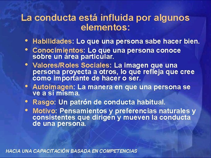 La conducta está influida por algunos elementos: • Habilidades: Lo que una persona sabe