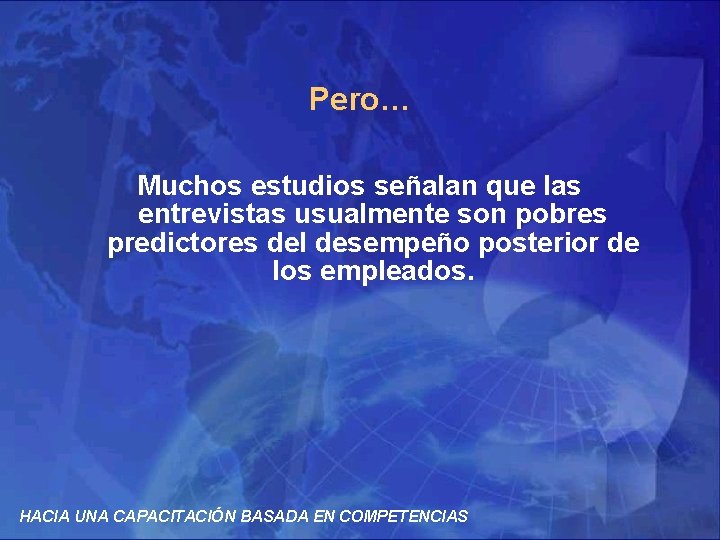 Pero… Muchos estudios señalan que las entrevistas usualmente son pobres predictores del desempeño posterior