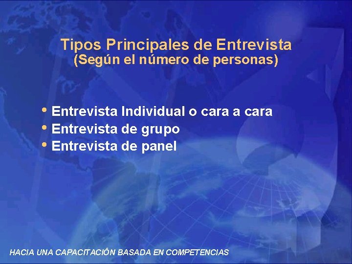 Tipos Principales de Entrevista (Según el número de personas) • Entrevista Individual o cara