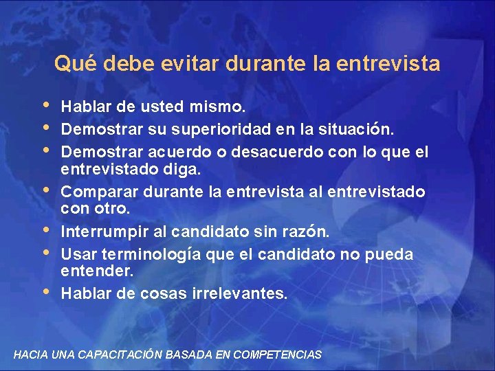 Qué debe evitar durante la entrevista • • Hablar de usted mismo. Demostrar su