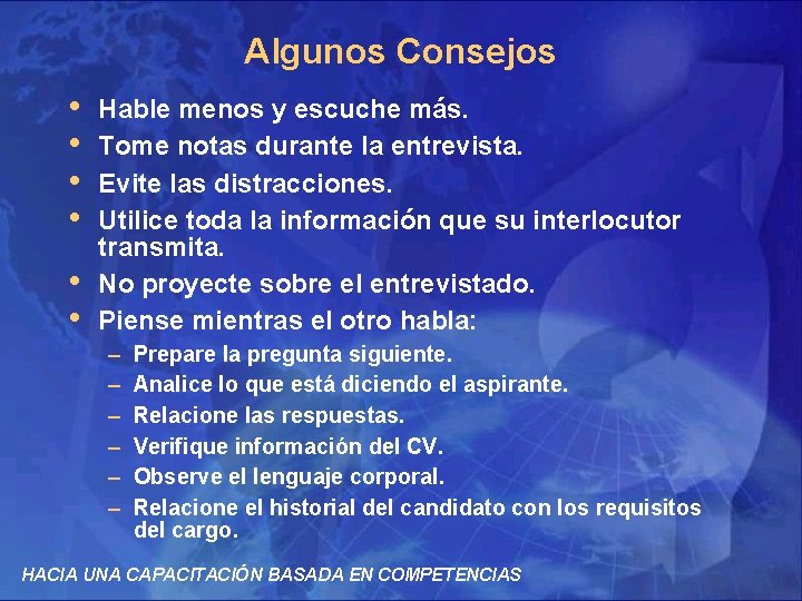 Algunos Consejos • • • Hable menos y escuche más. Tome notas durante la