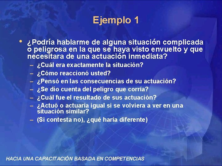 Ejemplo 1 • ¿Podría hablarme de alguna situación complicada o peligrosa en la que