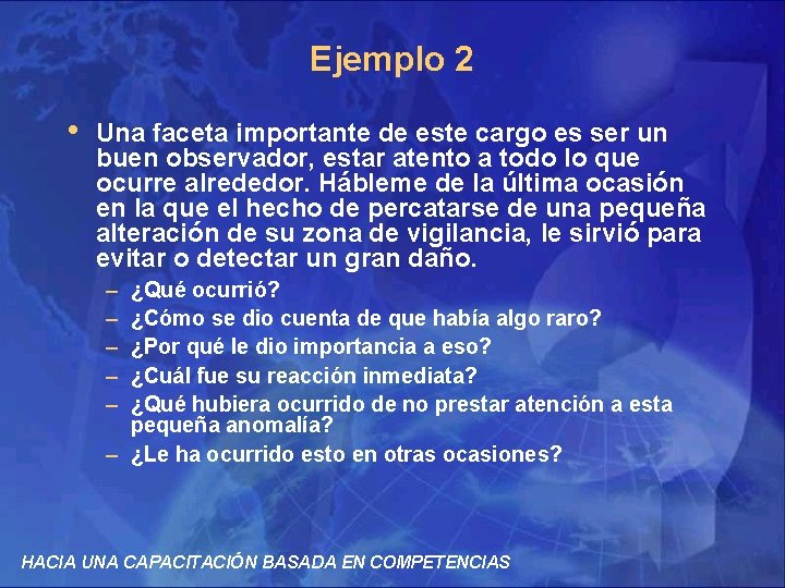 Ejemplo 2 • Una faceta importante de este cargo es ser un buen observador,