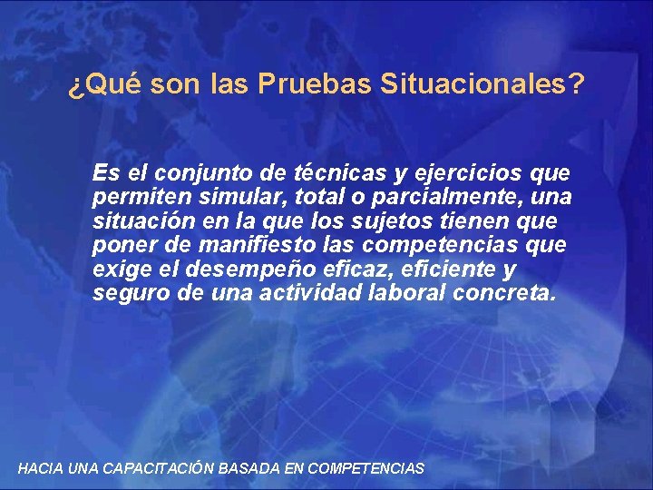 ¿Qué son las Pruebas Situacionales? Es el conjunto de técnicas y ejercicios que permiten