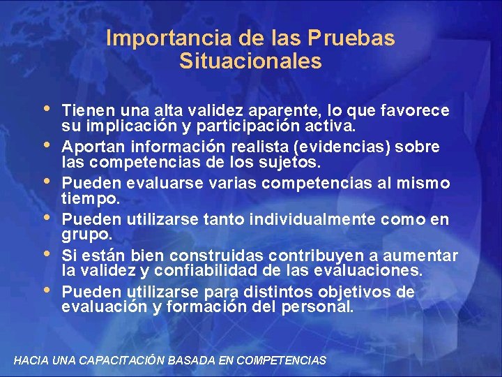 Importancia de las Pruebas Situacionales • • • Tienen una alta validez aparente, lo