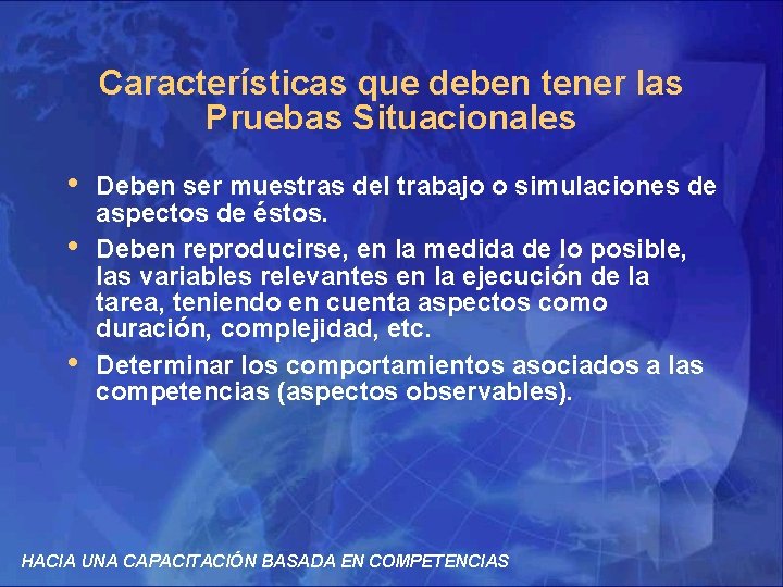 Características que deben tener las Pruebas Situacionales • • • Deben ser muestras del