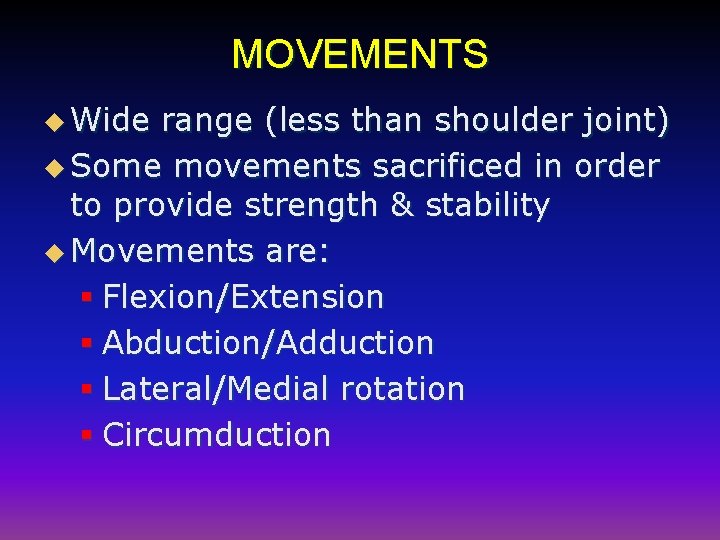 MOVEMENTS u Wide range (less than shoulder joint) u Some movements sacrificed in order