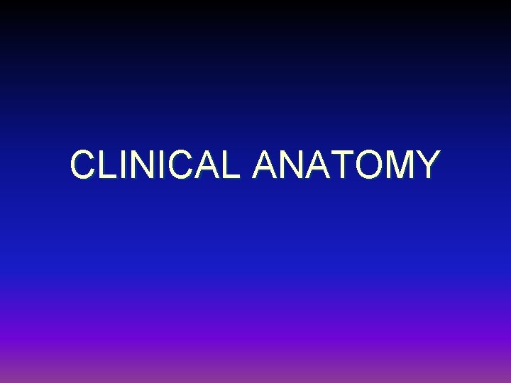 CLINICAL ANATOMY 