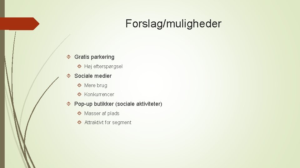 Forslag/muligheder Gratis parkering Høj efterspørgsel Sociale medier Mere brug Konkurrencer Pop-up butikker (sociale aktiviteter)